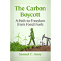 The Carbon Boycott: A Path to Freedom from Fossil Fuels - Paperback