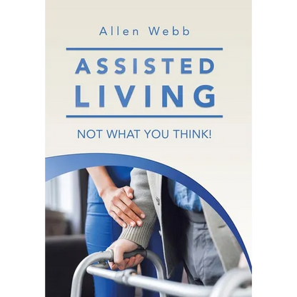 Assisted Living - Not What You Think! - Hardcover