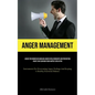 Anger Management: Advice For Women On Handling Anger In Relationships And Preventing Fights That Can Ruin Your Happily Ever After (Instruments For Ove - Paperback
