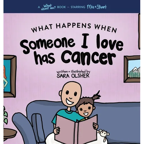 What Happens When Someone I Love Has Cancer?: Explain the Science of Cancer and How a Loved One's Diagnosis and Treatment Affects a Kid's Day-To-day L - Hardcover