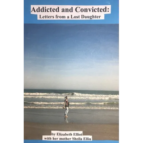 Addicted and Convicted: Letters from a Lost Daughter - Paperback