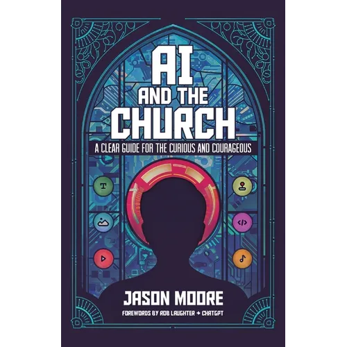 AI and the Church: A Clear Guide for the Curious and Courageous - Paperback