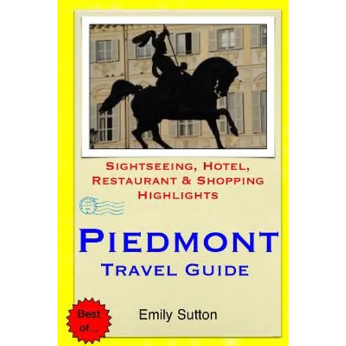 Piedmont Travel Guide: Sightseeing, Hotel, Restaurant & Shopping Highlights - Paperback