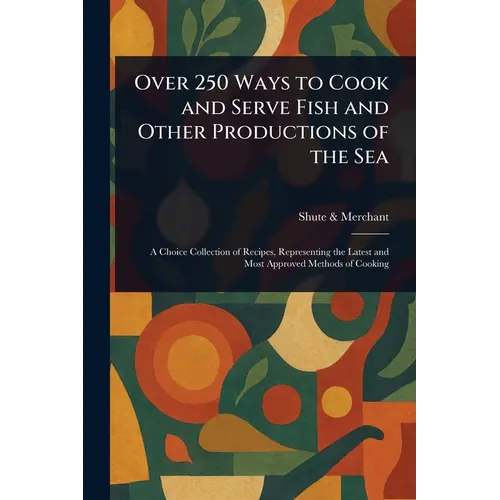 Over 250 Ways to Cook and Serve Fish and Other Productions of the Sea - Paperback