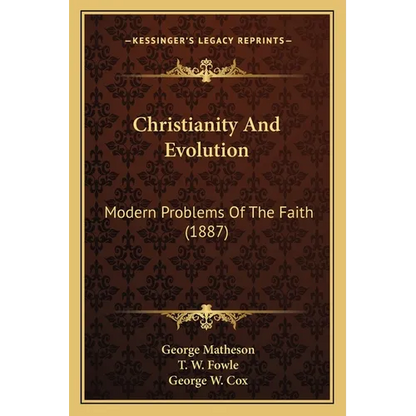 Christianity And Evolution: Modern Problems Of The Faith (1887) - Paperback