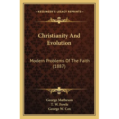 Christianity And Evolution: Modern Problems Of The Faith (1887) - Paperback