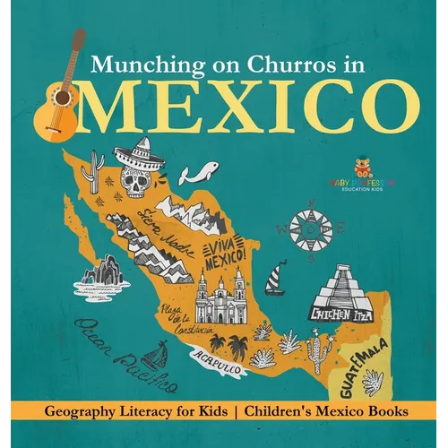 Munching on Churros in Mexico - Geography Literacy for Kids Children's Mexico Books - Hardcover