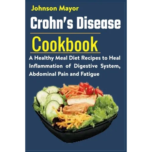 Crohn's Disease Cookbook: A Healthy Meal Diet Recipes to Heal Inflammation Pain and Fatigue - Paperback