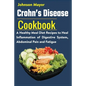 Crohn's Disease Cookbook: A Healthy Meal Diet Recipes to Heal Inflammation Pain and Fatigue - Paperback