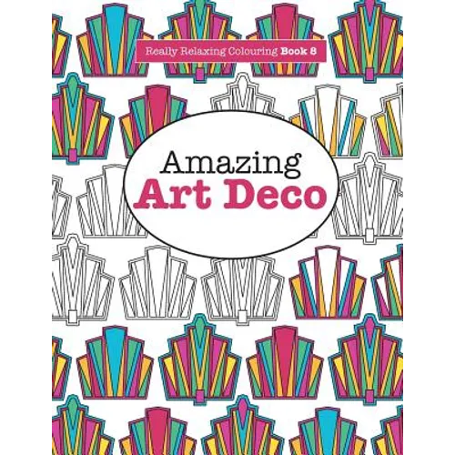 Really RELAXING Colouring Book 8: Amazing Art Deco - Paperback