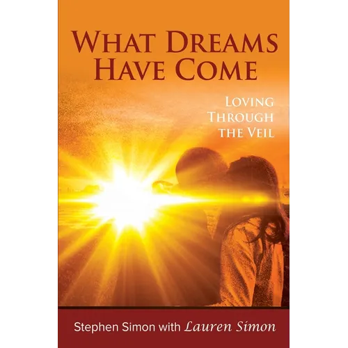 What Dreams Have Come: Loving Through The Veil - Paperback