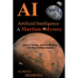 Artificial Intelligence - A Martian Odyssey: Beyond Human, Beyond Machine-The Rise of Robo Sapiens - Paperback