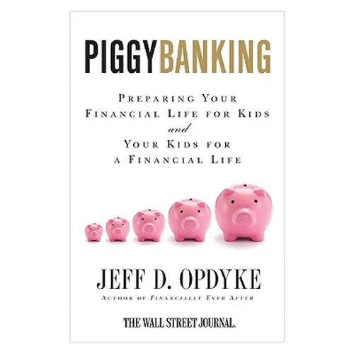 Piggybanking: Preparing Your Financial Life for Kids and Your Kids for a Financial Life - Paperback