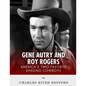 Gene Autry and Roy Rogers: America's Two Favorite Singing Cowboys - Paperback