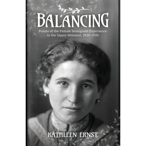 Balancing: Poems of the Female Immigrant Experience in the Upper Midwest, 1830-1930 - Paperback