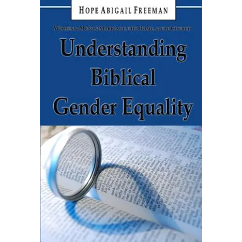 Understanding Biblical Gender Equality: Women and Men in Marriage, the Home, and the Church - Paperback