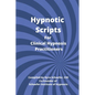 Hypnotic Scripts for Clinical Hypnosis Practitioners - Paperback