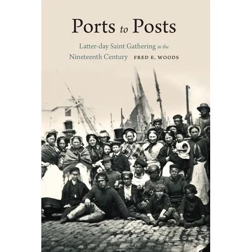 Ports to Posts: Latter-Day Saint Gathering in the Nineteenth Century - Paperback
