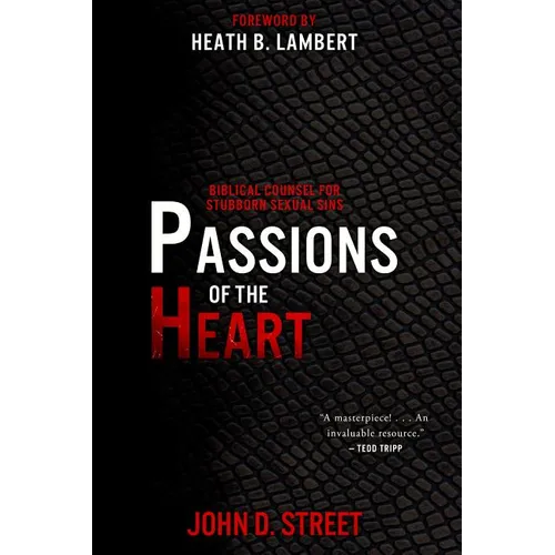 Passions of the Heart: Biblical Counsel for Stubborn Sexual Sins - Paperback