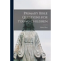 Primary Bible Questions for Young Children - Paperback