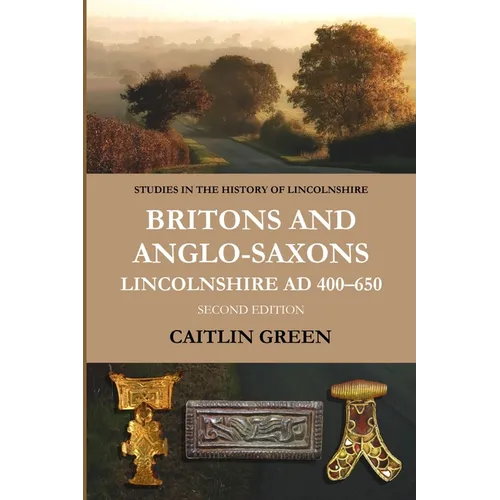 Britons and Anglo-Saxons: Lincolnshire AD 400-650 - Paperback