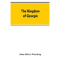 The kingdom of Georgia; notes of travel in a land of woman, wine and song, to which are appended historical, literary, and political sketches, specime - Paperback
