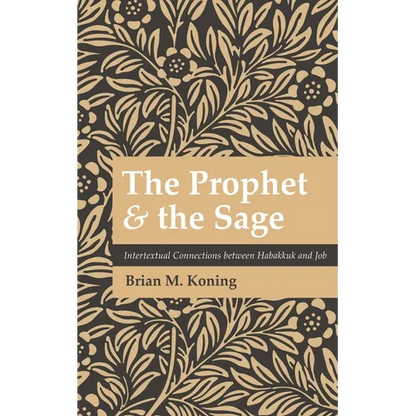 The Prophet and the Sage: Intertextual Connections Between Habakkuk and Job - Hardcover