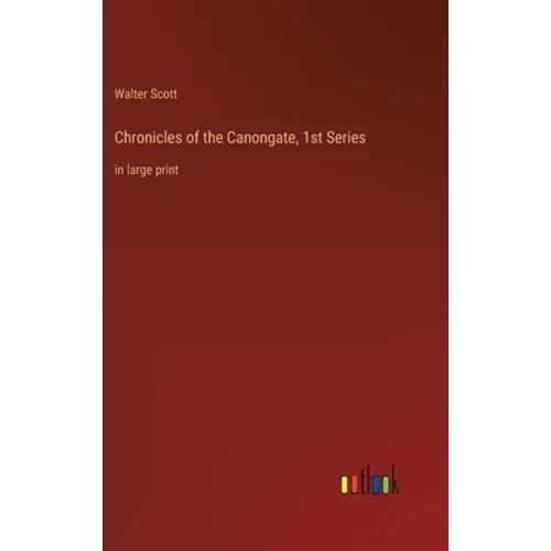 Chronicles of the Canongate, 1st Series: in large print - Hardcover