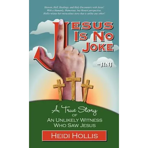 Jesus Is No Joke: A True Story of an Unlikely Witness Who Saw Jesus - Hardcover