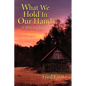 What We Hold in Our Hands: A Slow Road Reader - Paperback