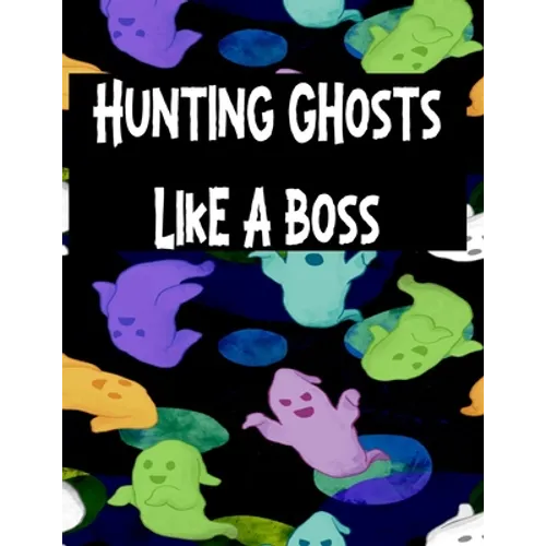 Hunting Ghosts Like A Boss: Track All Of Your Paranormal Data - Paperback