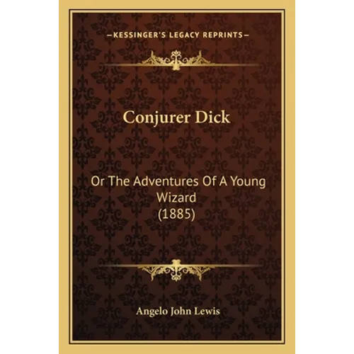 Conjurer Dick: Or The Adventures Of A Young Wizard (1885) - Paperback