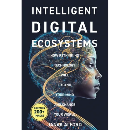 Intelligent Digital Ecosystems: How Rethinking Technology Will Expand Your Mind and Change Your World - Paperback