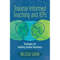 Trauma-Informed Teaching and IEPs: Strategies for Building Student Resilience - Paperback