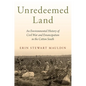 Unredeemed Land: An Environmental History of Civil War and Emancipation in the Cotton South - Paperback