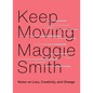 Keep Moving: Notes on Loss, Creativity, and Change - Hardcover