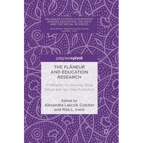 The Flâneur and Education Research: A Metaphor for Knowing, Being Ethical and New Data Production - Hardcover