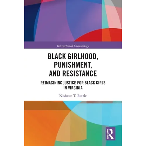 Black Girlhood, Punishment, and Resistance: Reimagining Justice for Black Girls in Virginia - Paperback