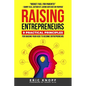 Raising Entrepreneurs: 9 Practical Principles for Raising Your Kids to Become Entrepreneurs - Paperback