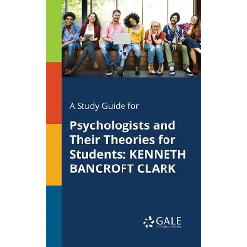A Study Guide for Psychologists and Their Theories for Students: Kenneth Bancroft Clark - Paperback