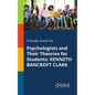A Study Guide for Psychologists and Their Theories for Students: Kenneth Bancroft Clark - Paperback