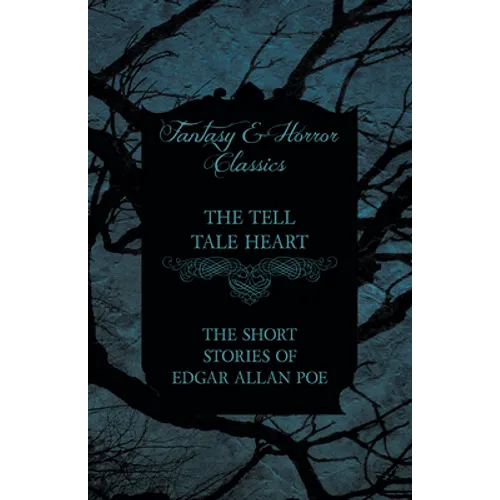 The Tell Tale Heart - The Short Stories of Edgar Allan Poe (Fantasy and Horror Classics) - Paperback