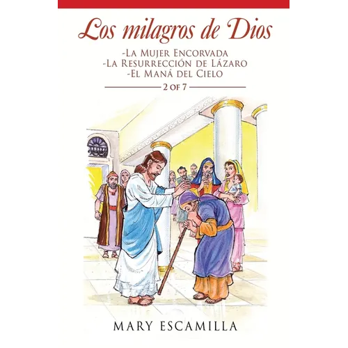 Los Milagros De Dios: -La Mujer Encorvada -La Resurrección De Lázaro -El Maná Del Cielo - Paperback