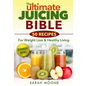 The ULTIMATE Juicing Bible - 50 Recipes For Weight Loss & Healthy Living - Paperback