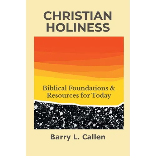Christian Holiness: Biblical Foundations & Resources for Today - Paperback
