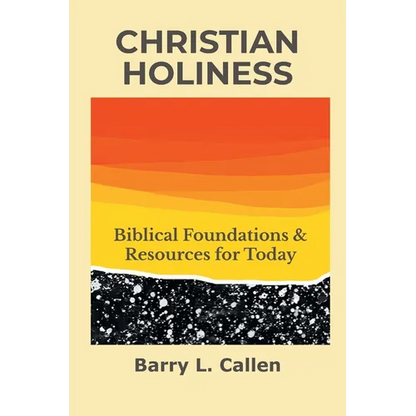 Christian Holiness: Biblical Foundations & Resources for Today - Paperback