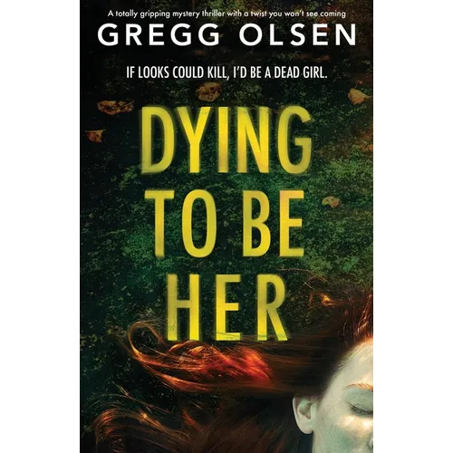 Dying to Be Her: A totally gripping mystery thriller with a twist you won't see coming - Paperback