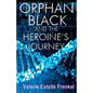 Orphan Black and the Heroine's Journey: Symbols, Depth Psychology, and the Feminist Epic - Paperback