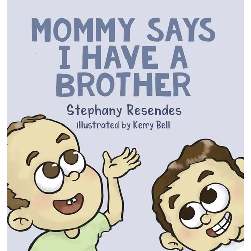 Mommy Says I Have a Brother - Hardcover