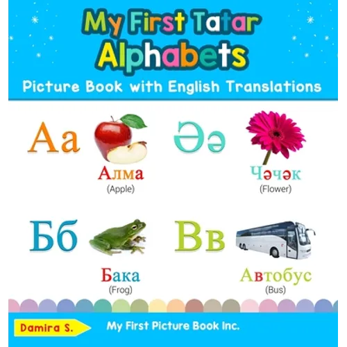 My First Tatar Alphabets Picture Book with English Translations: Bilingual Early Learning & Easy Teaching Tatar Books for Kids - Hardcover